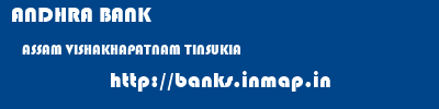 ANDHRA BANK  ASSAM VISHAKHAPATNAM TINSUKIA   banks information 